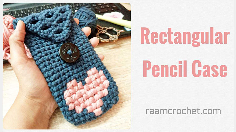 Crochet Rectangular Pencil Case With Lid - Raam Crochet