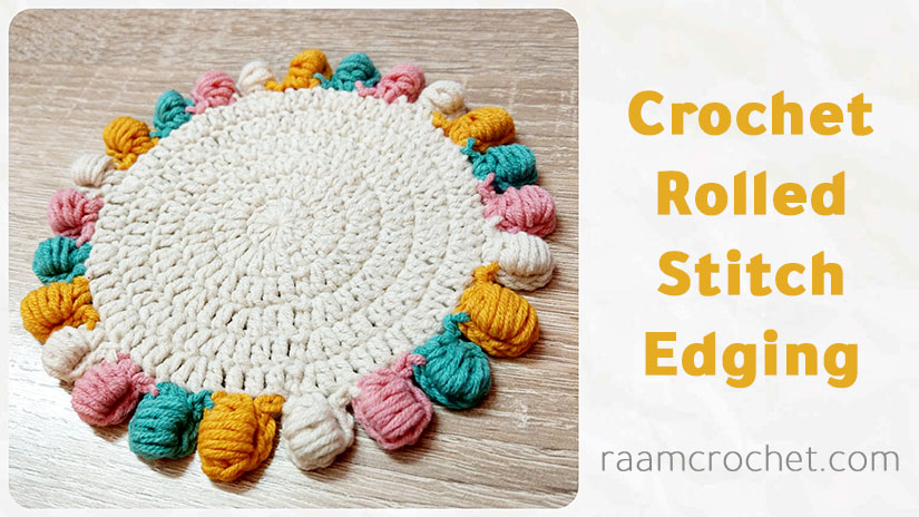 Crochet Rolled Stitch Edging - Raam Crochet